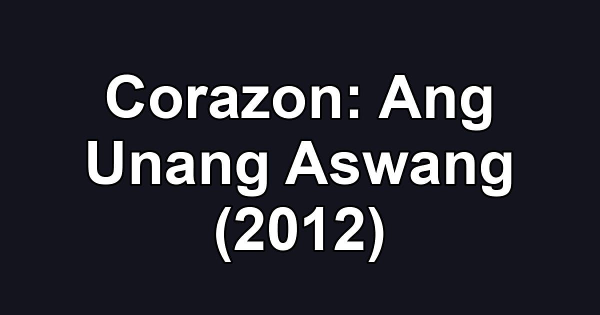 Corazon: Ang Unang Aswang (2012)