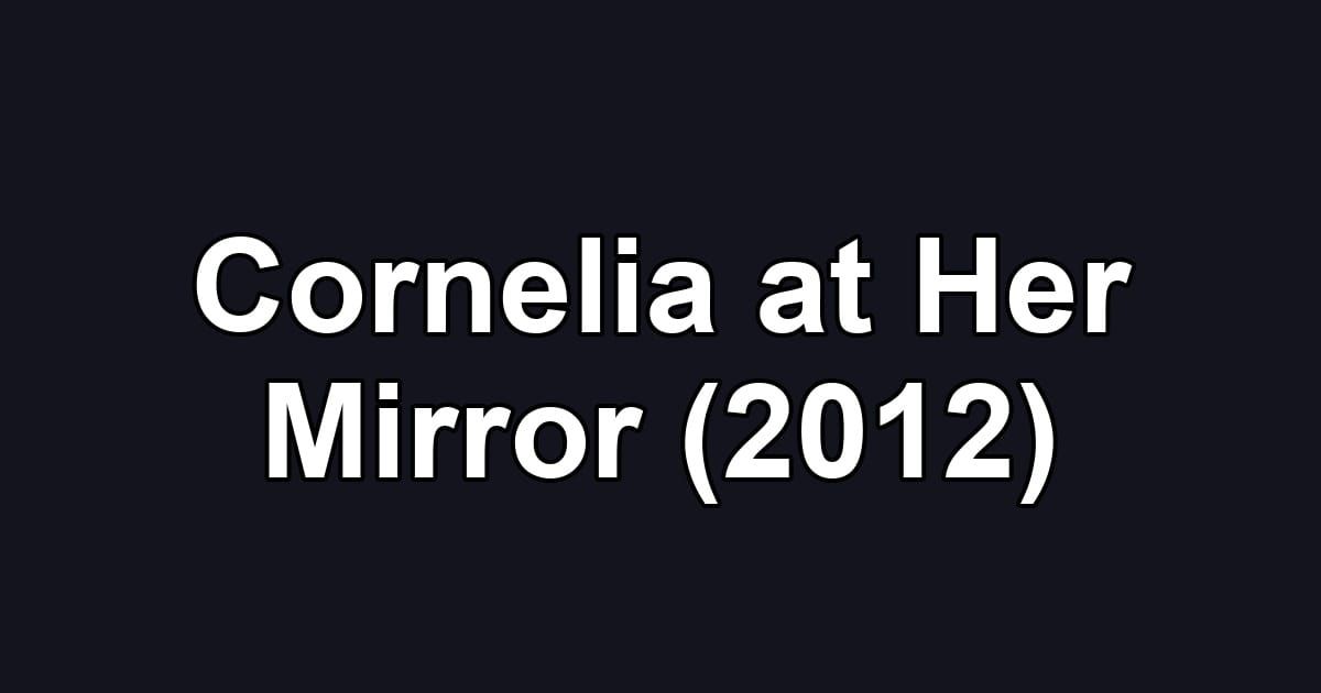 Cornelia at Her Mirror (2012)