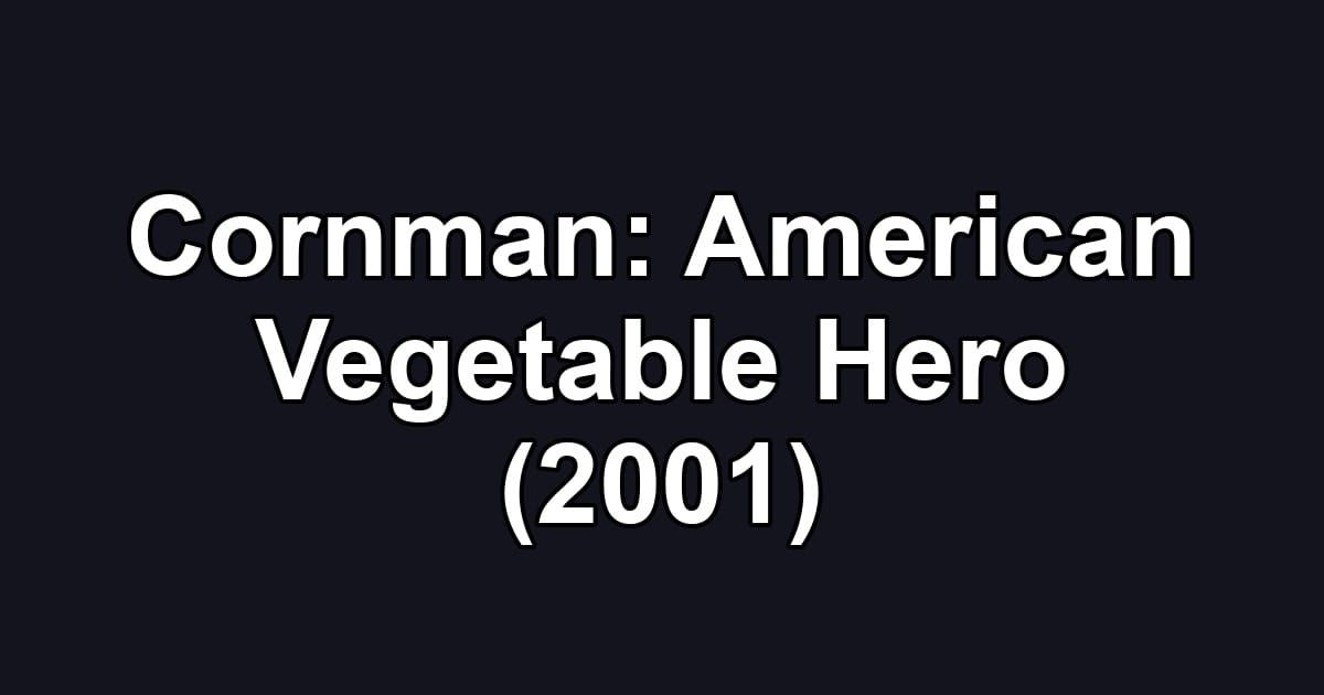 Cornman: American Vegetable Hero (2001)