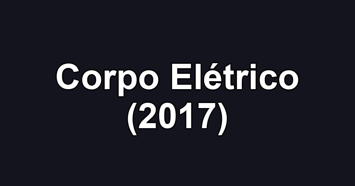 Corpo Elétrico (2017)