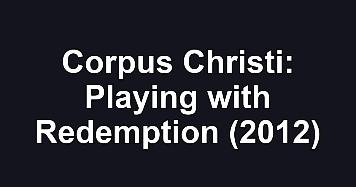 Corpus Christi: Playing with Redemption (2012)