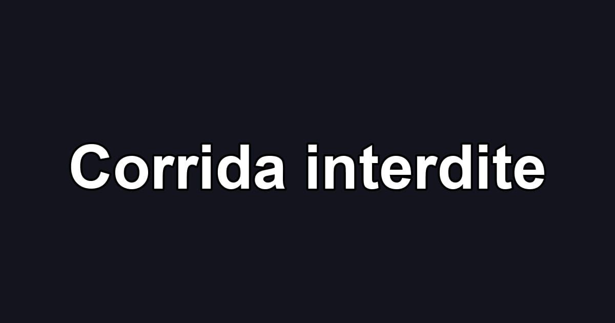 Corrida interdite