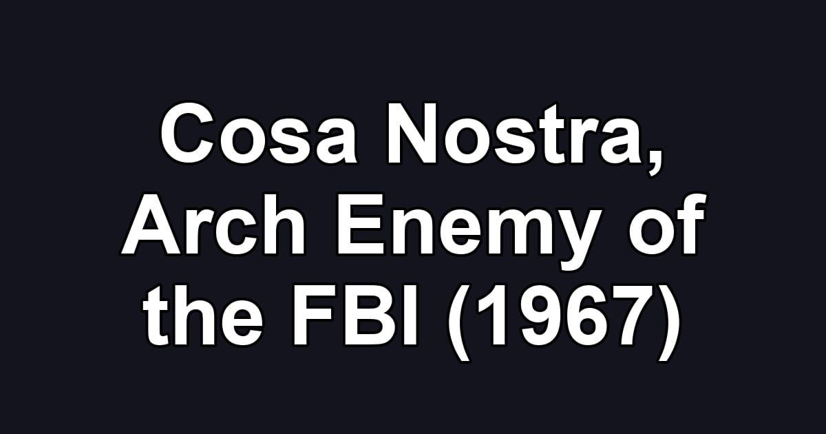 Cosa Nostra, Arch Enemy of the FBI (1967)