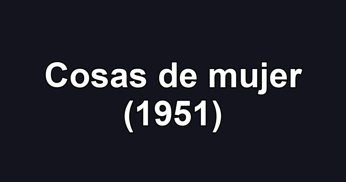 Cosas de mujer (1951)