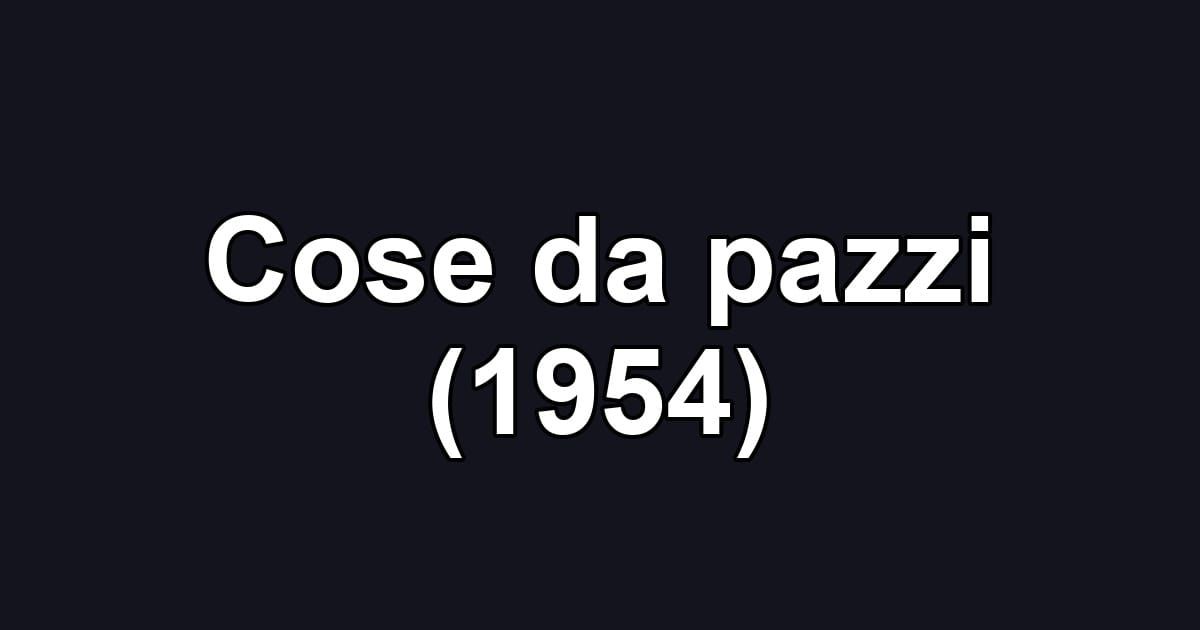 Cose da pazzi (1954)