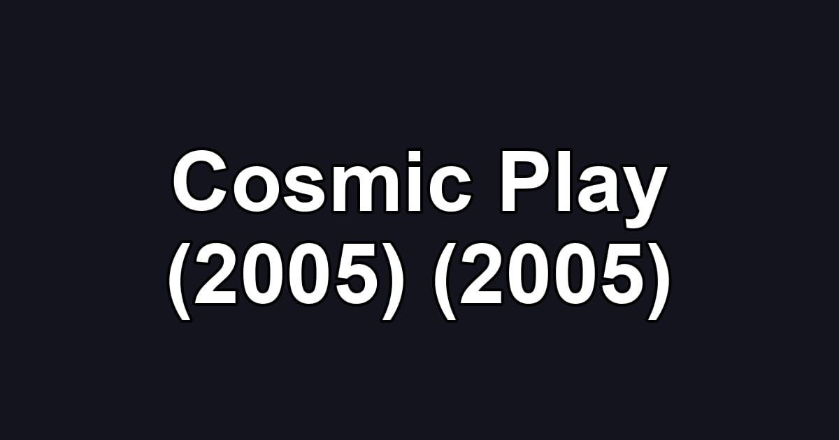 Cosmic Play (2005) (2005)