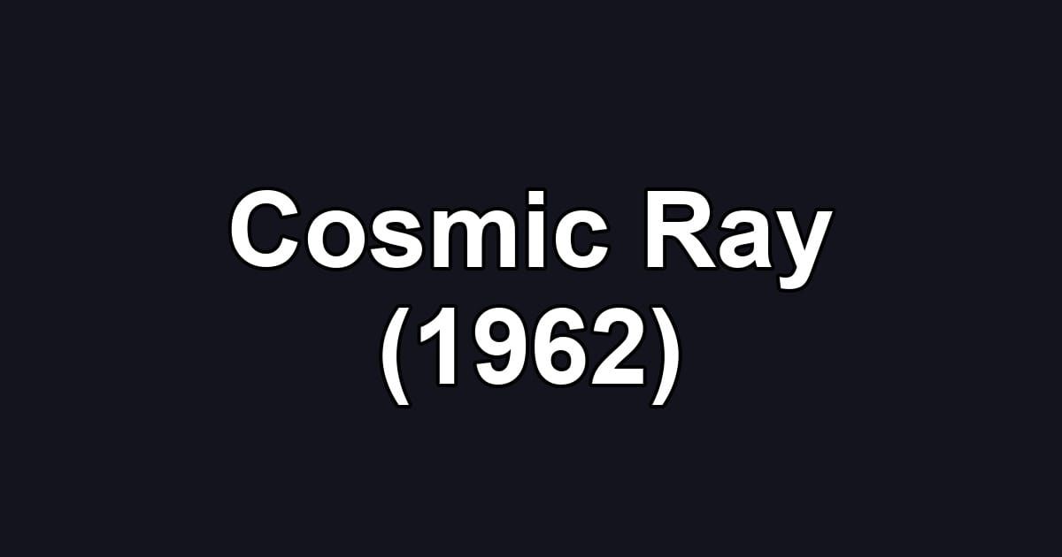 Cosmic Ray (1962)