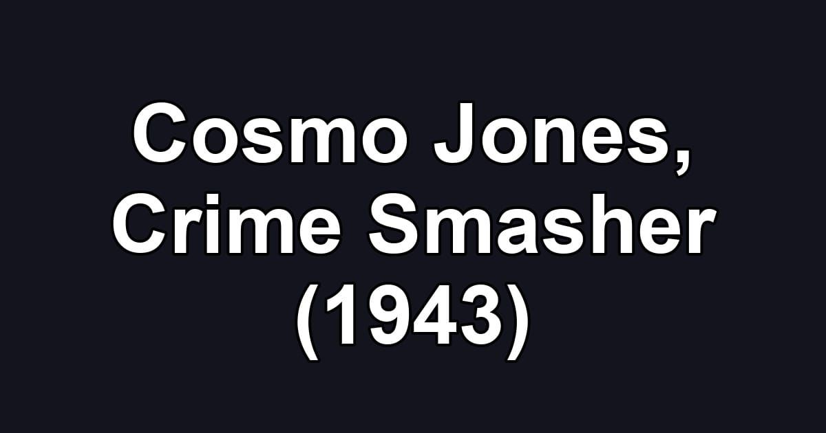 Cosmo Jones, Crime Smasher (1943)