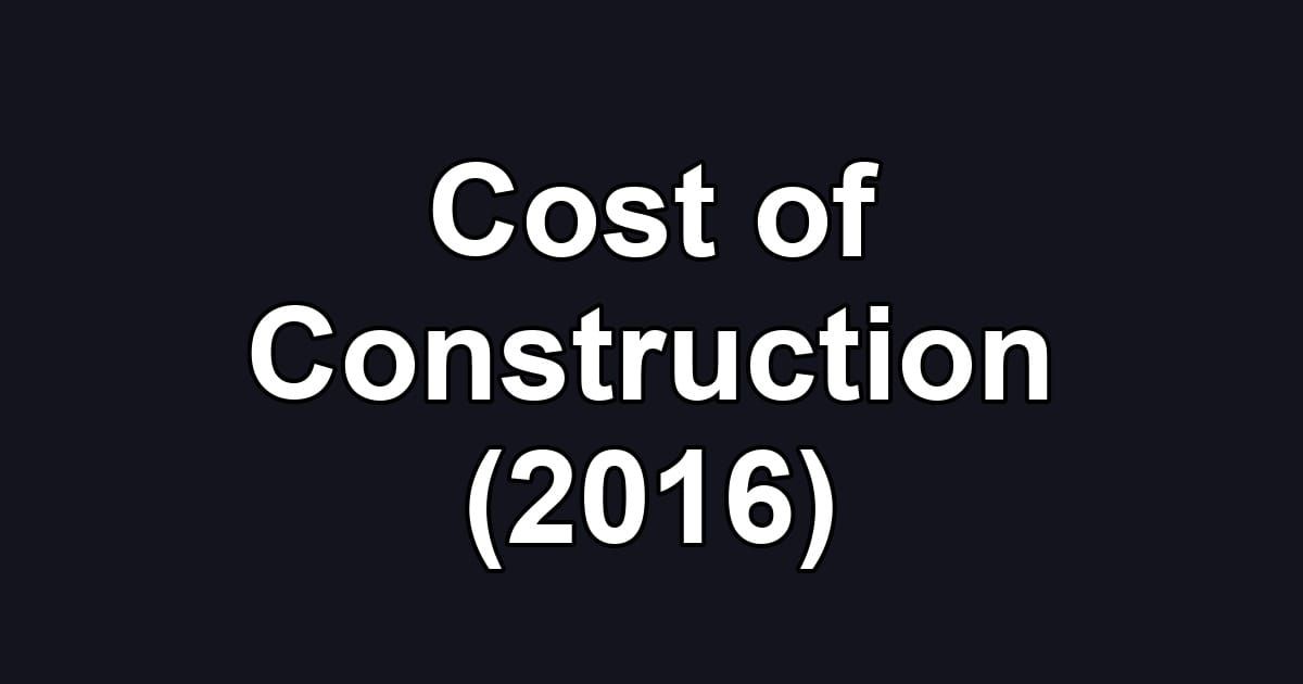 Cost of Construction (2016)