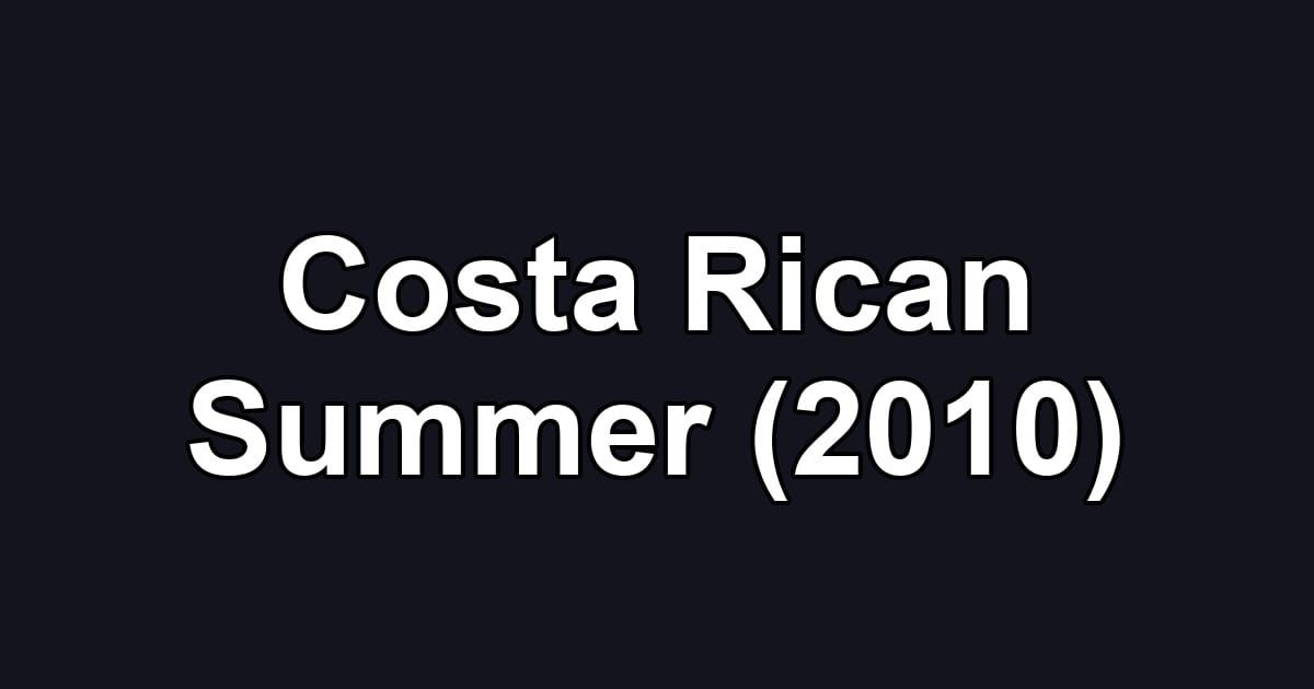 Costa Rican Summer (2010)