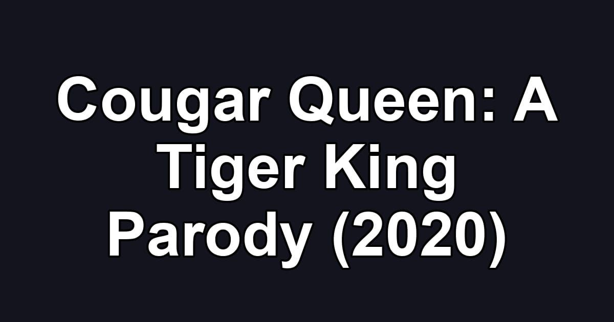 Cougar Queen: A Tiger King Parody (2020)