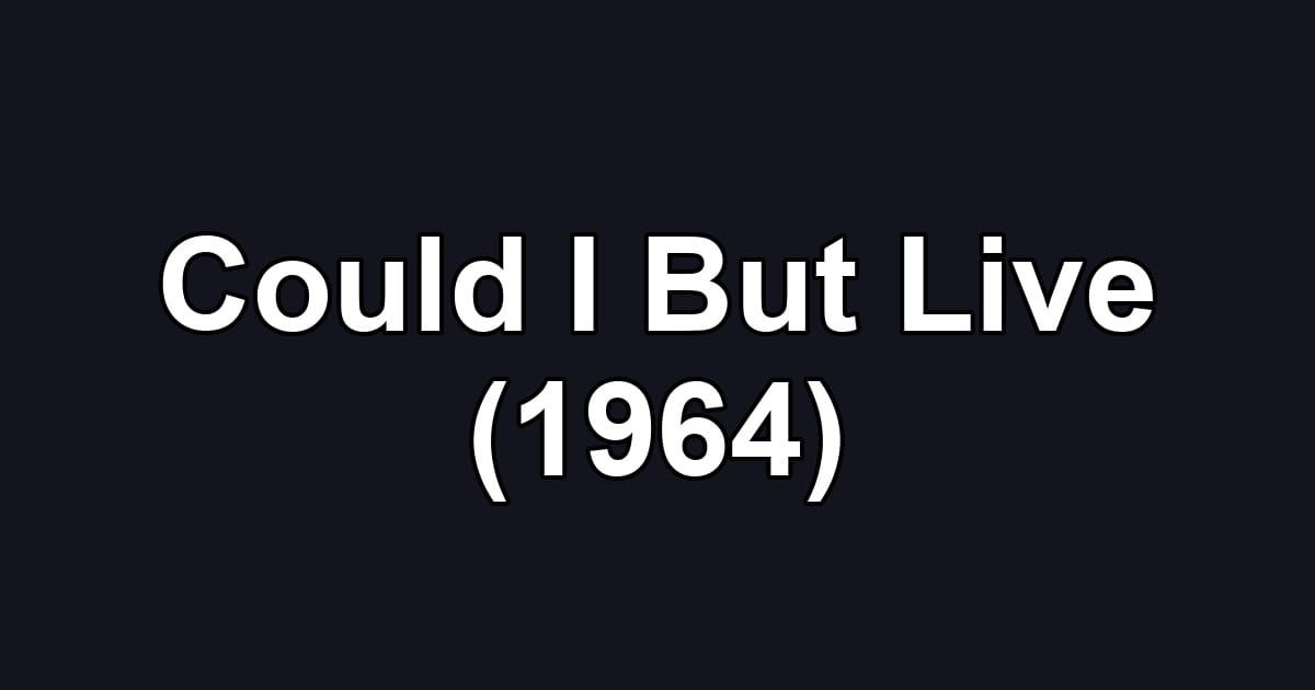 Could I But Live (1964)