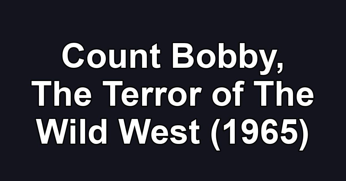 Count Bobby, The Terror of The Wild West (1965)