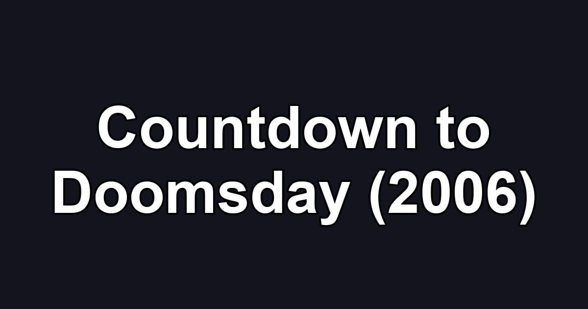 Countdown to Doomsday (2006)