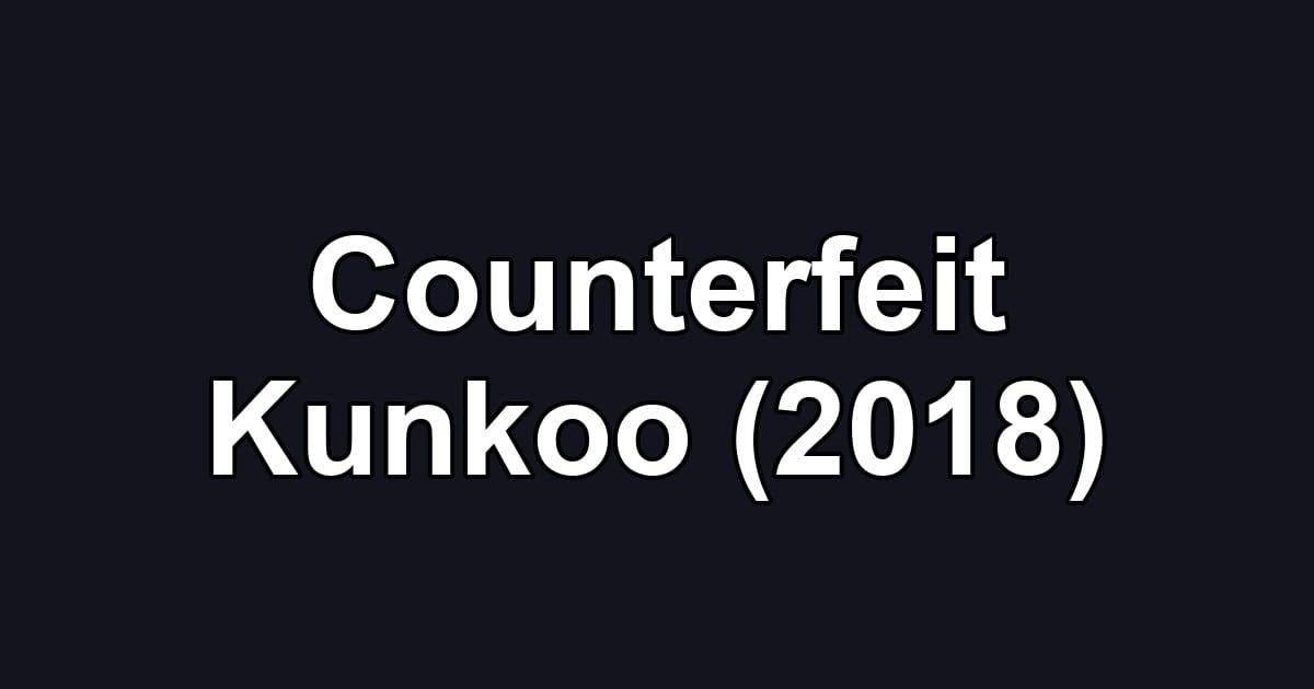 Counterfeit Kunkoo (2018)