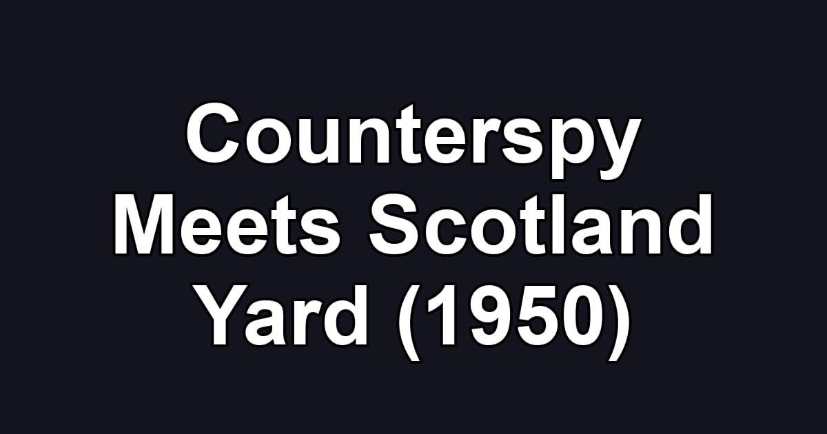Counterspy Meets Scotland Yard (1950)