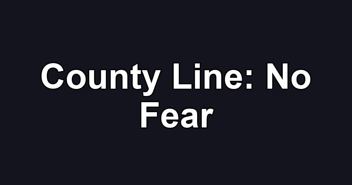 County Line: No Fear