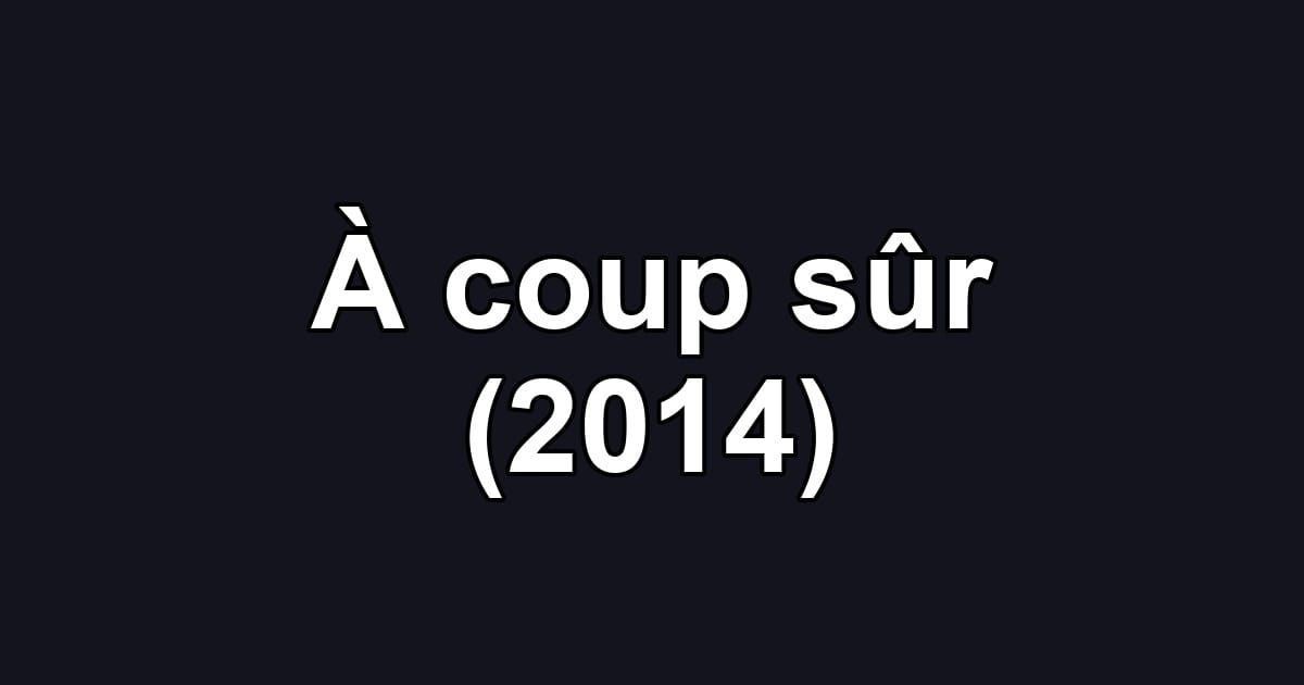 À coup sûr (2014)