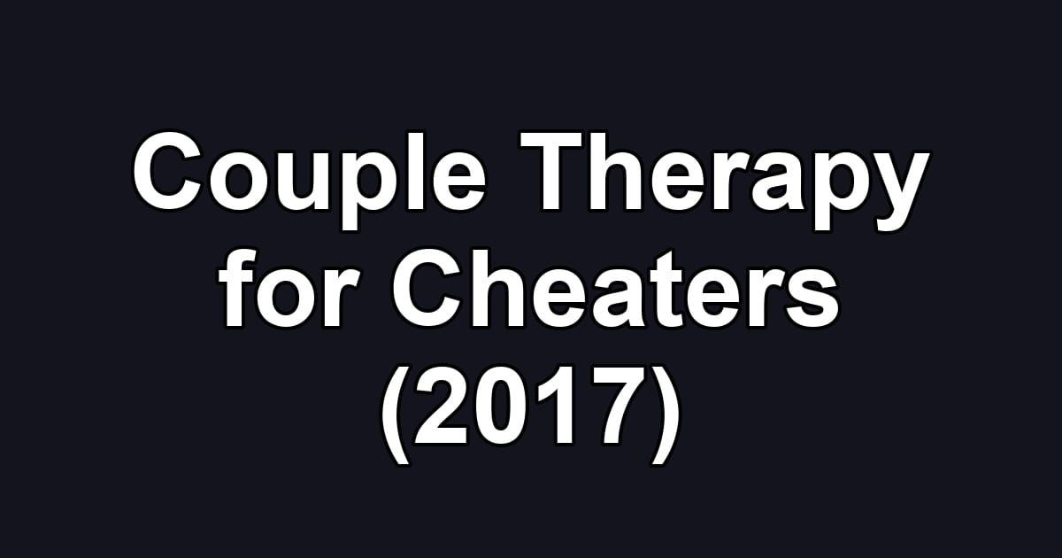 Couple Therapy for Cheaters (2017)