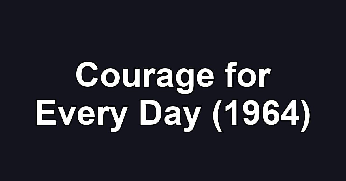 Courage for Every Day (1964)