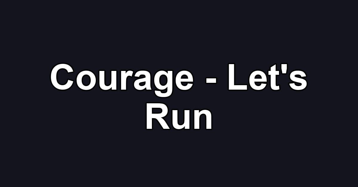 Courage - Let's Run