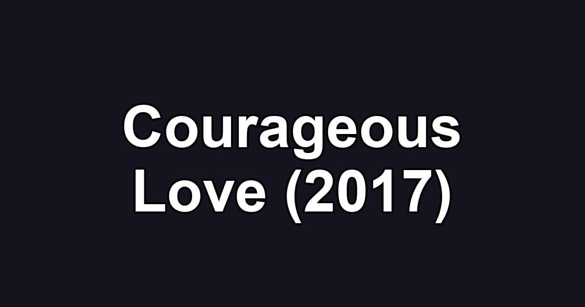 Courageous Love (2017)