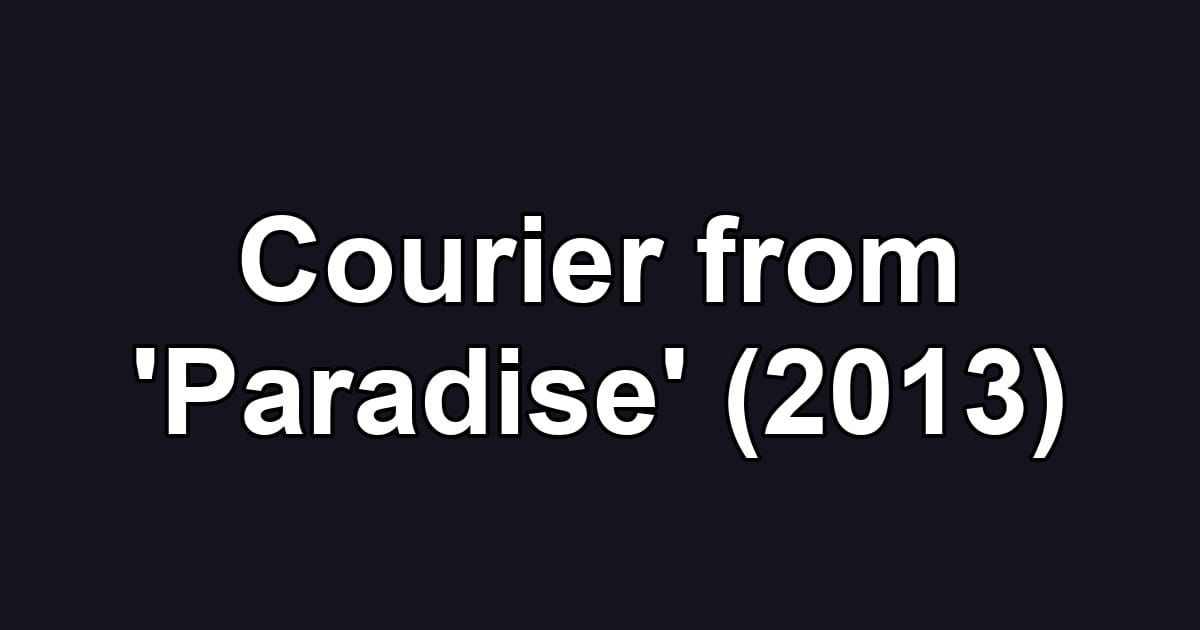 Courier from 'Paradise' (2013)