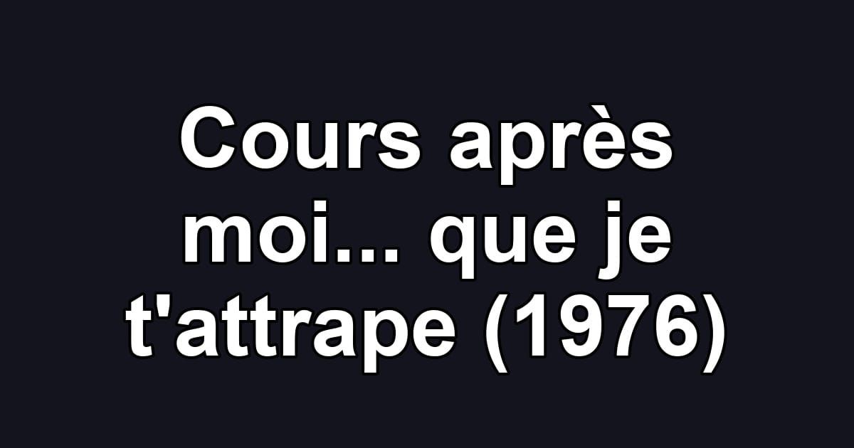 Cours après moi... que je t'attrape (1976)