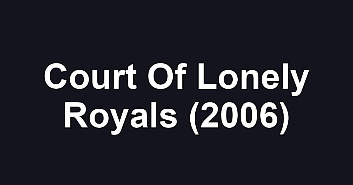 Court Of Lonely Royals (2006)