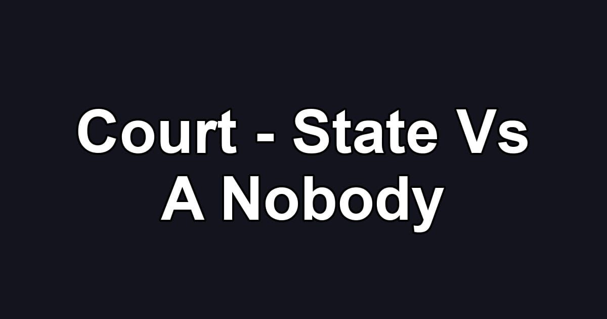 Court - State Vs A Nobody