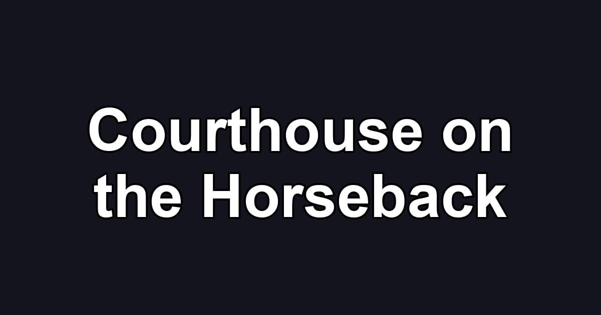 Courthouse on the Horseback