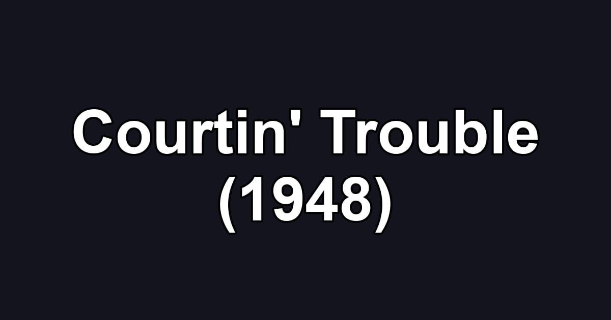 Courtin' Trouble (1948)