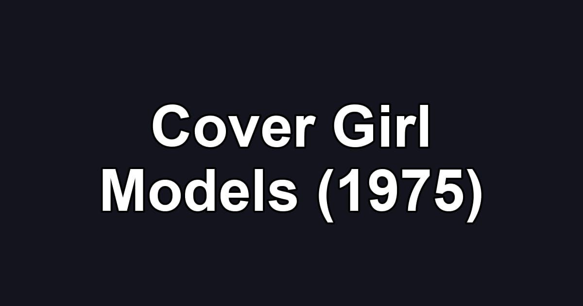 Cover Girl Models (1975)