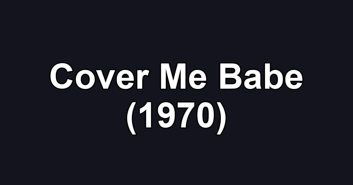 Cover Me Babe (1970)