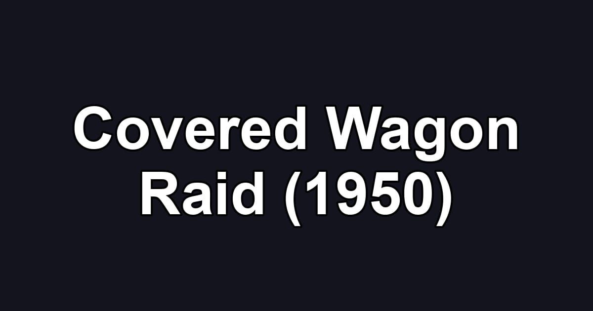 Covered Wagon Raid (1950)