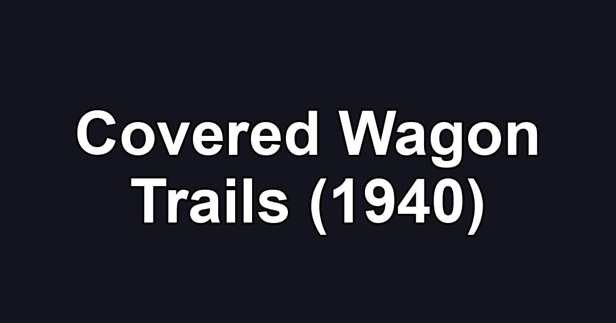 Covered Wagon Trails (1940)