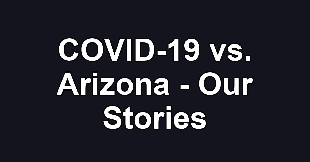 COVID-19 vs. Arizona - Our Stories