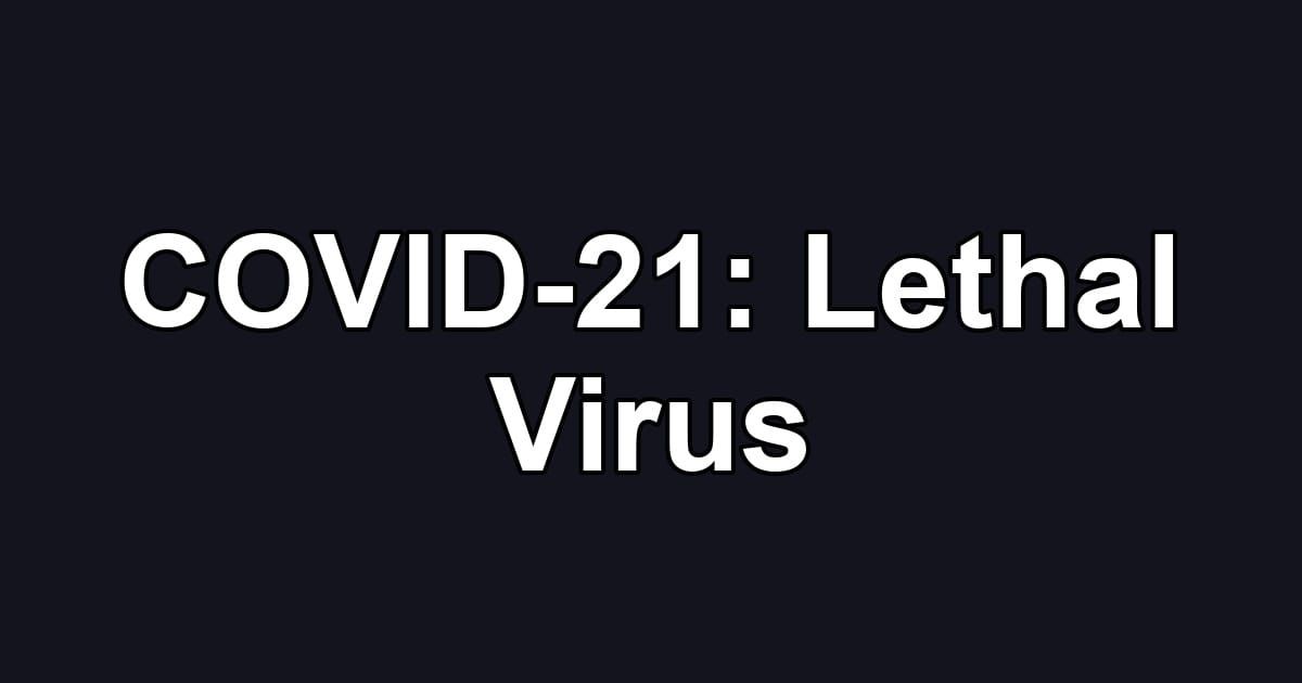 COVID-21: Lethal Virus