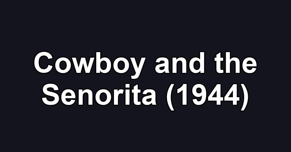 Cowboy and the Senorita (1944)