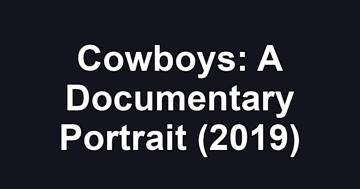 Cowboys: A Documentary Portrait (2019)