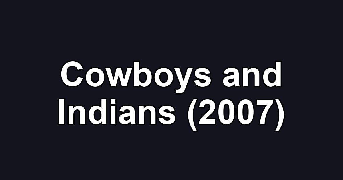 Cowboys and Indians (2007)