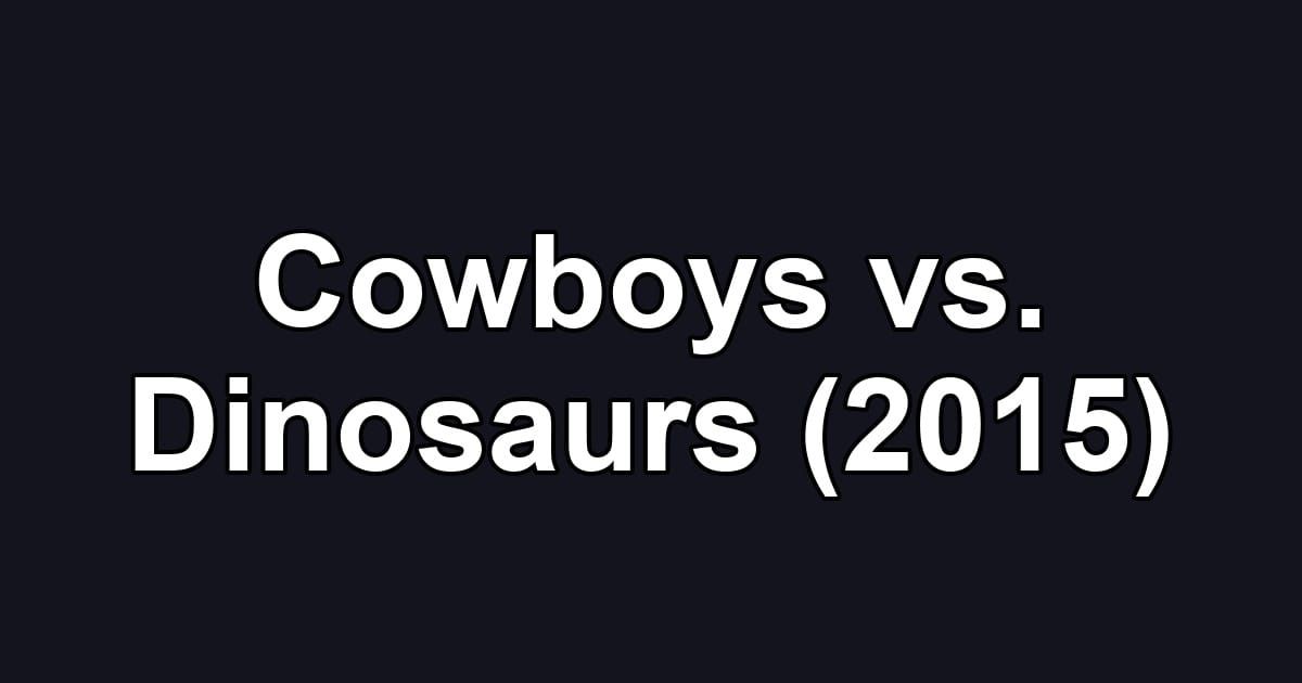 Cowboys vs. Dinosaurs (2015)
