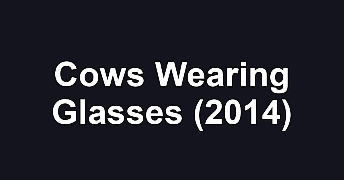 Cows Wearing Glasses (2014)