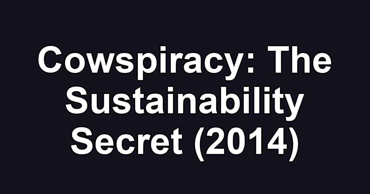 Cowspiracy: The Sustainability Secret (2014)