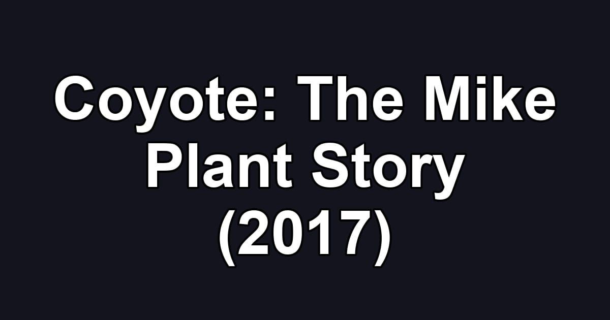 Coyote: The Mike Plant Story (2017)