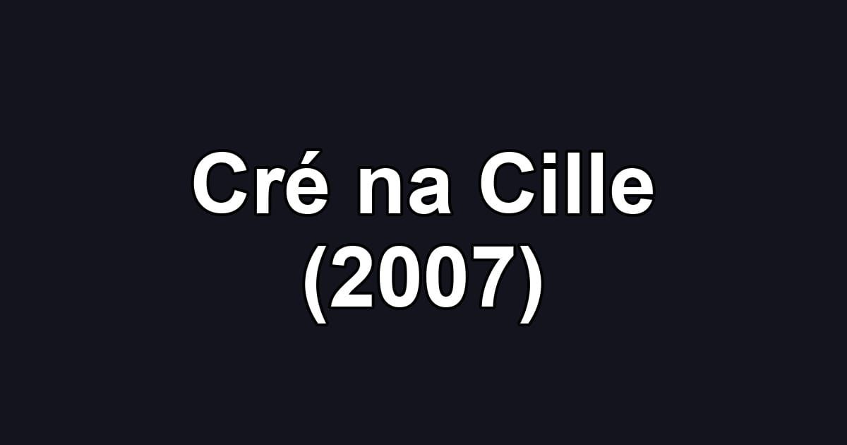 Cré na Cille (2007)