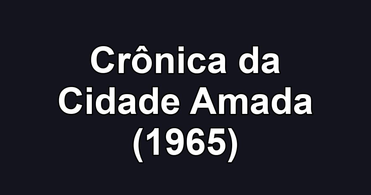 Crônica da Cidade Amada (1965)