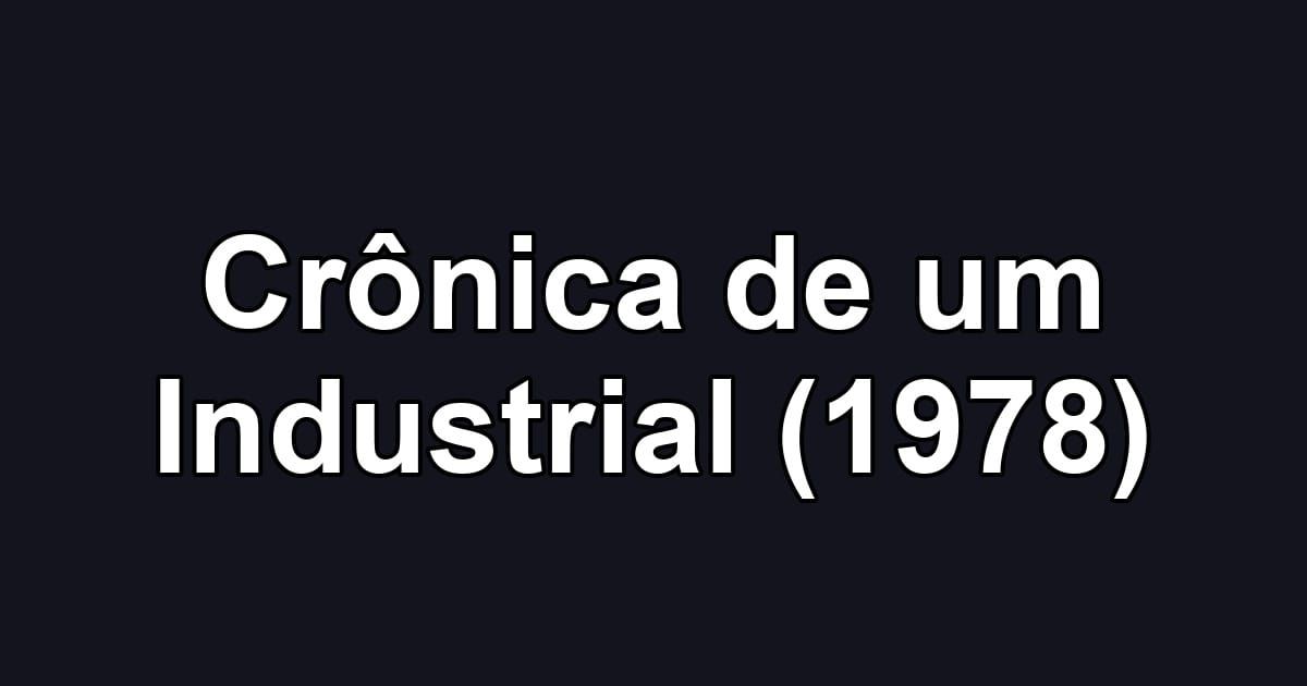 Crônica de um Industrial (1978)