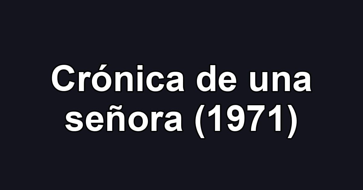 Crónica de una señora (1971)