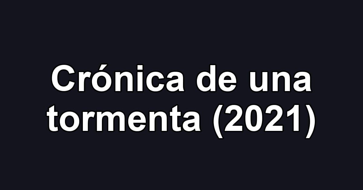 Crónica de una tormenta (2021)